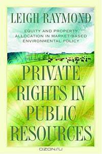 Private Rights in Public Resources: Equity and Property Allocation in Market-Based Environmental Policy