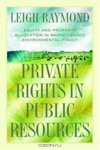 Private Rights in Public Resources : Equity and Property Allocation in Market-Based Environmental Policy