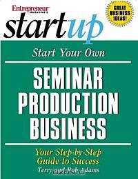Start Your Own Seminar Production Business (Entrepreneur Magazine