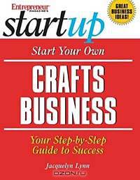 Start Your Own Crafts Business (Entrepreneur Magazine