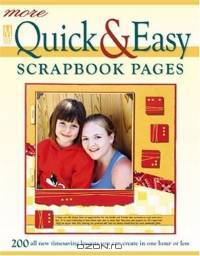 More Quick & Easy Scrapbook Pages: 200 all new timesaving layouts you can create in one hour or less