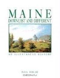 Maine: Downeast and Different: an Illustrated History