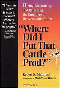 Where Did I Put That Cattle Prod: Hiring, Motivating and Retaining Employees in the New Millenium