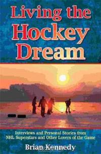 Living the Hockey Dream: Personal Stories of NHL Superstars & Ordinary Heroes