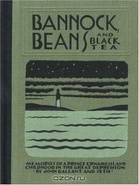 Bannock Beans and Black Tea : Memories of a Prince Edward Island Childhood in the Great Depression