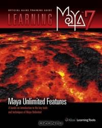 Learning Maya ® 7 Maya Unlimited Features : A Hands-on Introduction to the Key Tools and Techniques of Maya ® Unlimited