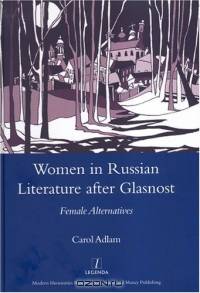 Women in Russian Literature After Glasnost: Female Alternatives (Legenda)
