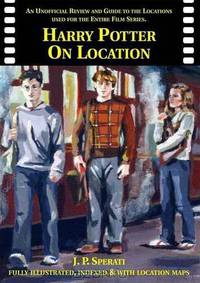 Harry Potter on Location: An Unofficial Review and Guide to the Locations Used for the Entire Film Series