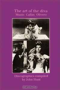 The Art of the Diva: 3 Discographies: Claudia Muzio, Maria Callas, Magda Olivero. [1997].