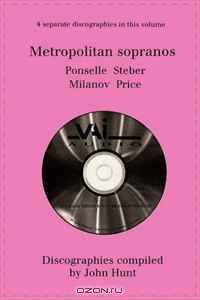 Metropolitan Sopranos: 4 Discographies - Rosa Ponselle, Eleanor Steber, Zinka Milanov, Leontyne Price. [1997].