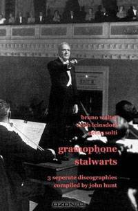 Gramophone Stalwarts. 3 Separate Discographies. Bruno Walter, Erich Leinsdorf, Georg Solti
