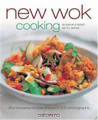 New Wok Cooking: Simple and Stylish Stir-Fry Dishes