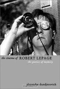 The Cinema of Robert Lepage- The Poetics of Memory (Directors