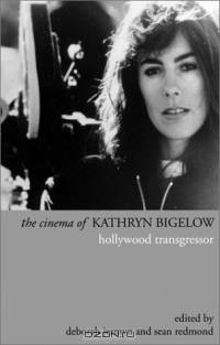 The Cinema of Kathryn Bigelow: Hollywood Transgressor (Directors