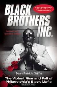 Black Brothers, Inc. : The Violent Rise and Fall of Philadelphia