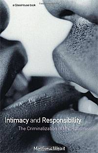 Intimacy and Responsibility: The Criminalisation of HIV Transmission
