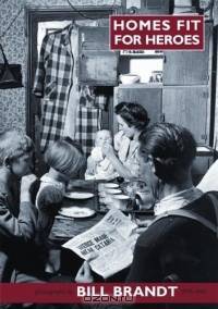 Homes Fit for Heroes : Photographs by Bill Brandt 1939-43