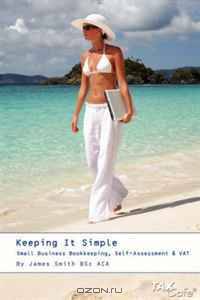 Keeping It Simple: Small Business Bookkeeping, Self-Assessment & VAT