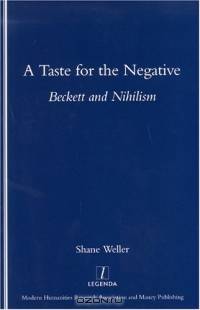 A Taste for the Negative: Beckett and Nihilism (Legenda)