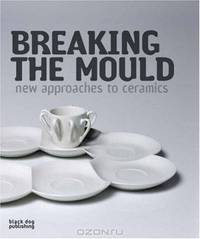 Breaking the Mould: New Approaches to Ceramics