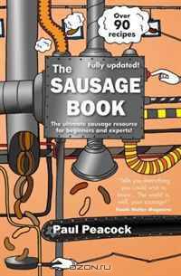 The Sausage Book: The Ultimate Sausage Resource for Beginners and Experts