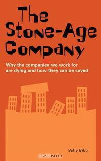 The Stone-Age Company: Why the Companies We Work for Are Dying and How They Can Be Saved