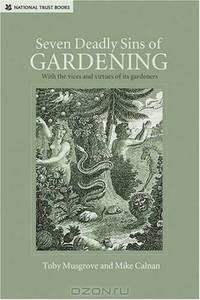Seven Deadly Sins of Gardening: And the Vices and Virtues of Gardeners
