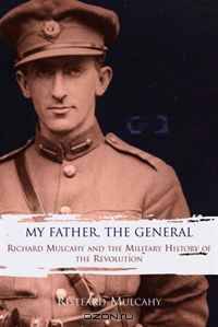 My Father, The General: Richard Mulcahy and the Military History of the Revolution