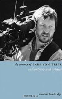 The Cinema of Lars von Trier: Authenticity and Artifice