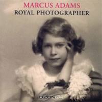 Marcus Adams: Royal Photographer