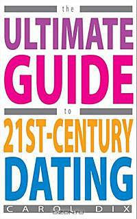 The Ultimate Guide to 21st-Century Dating