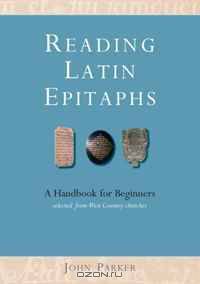 Reading Latin Epitaphs: A Handbook for Beginners