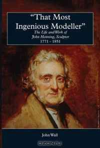 That Ingenious Modeller: John Henning, Sculptor