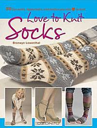 Love to Knit Socks: 35 Fun and Fashionable Socks, Legwarmers and Booties to Knit