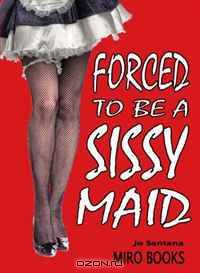 Forced to be a Sissy Maid