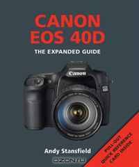 Canon EOS 40D: The Expanded Guide
