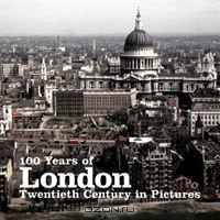 100 Years of London: Twentieth Century in Pictures