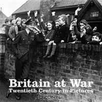 Britain at War: Twentieth Century in Pictures