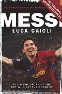 Messi: The Inside story of the Boy Who Became a Legend
