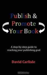 Publish & Promote Your Book. A straightforward, easy to follow guide to publishing and self publishing.