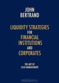 Liquidity Strategies for Financial Institutions and Corporates: The Art of Cash Management