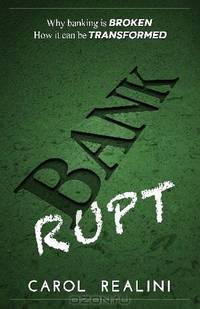 BANKRUPT: Why Banking is Broken. How it can be Transformed.
