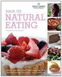 Back to Natural Eating recipes by Emily Jane