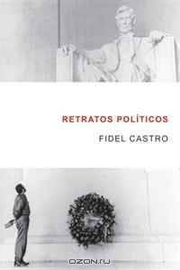 Retratos PolA­ticos: Fidel Castro habla de los grandes personajes de la historia mundial (Ocean Sur) (Spanish Edition)