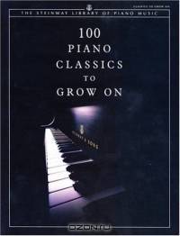 100 Piano Classics to Grow On (The Steinway Library of Piano Music)