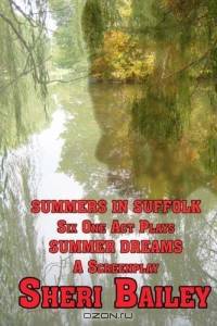 SUMMERS IN SUFFOLK: Six One-Act Plays : With the Bonus, SUMMER DREAMS, a Screenplay