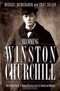 Becoming Winston Churchill: The Untold Story of Young Winston and His American Mentor