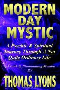 Modern Day Mystic: A Psychic & Spiritual Journey Through a Not Quite Ordinary Life
