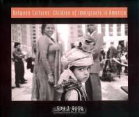 Between Cultures : Children of Immigrants in America