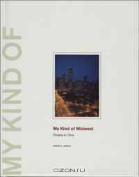 My Kind of Midwest: Omaha to Ohio (Center for American Places - My Kind of . . . series)